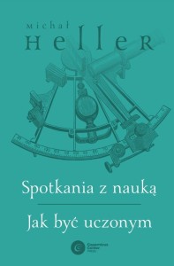 SPOTKANIA Z NAUKĄ. JAK BYĆ UCZONYM, MICHAŁ HELLER