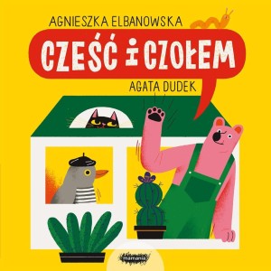 CZEŚĆ I CZOŁEM, AGNIESZKA ELBANOWSKA, AGATA DUDEK