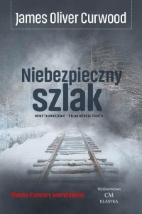NIEBEZPIECZNY SZLAK, JAMES OLIVER CURWOOD