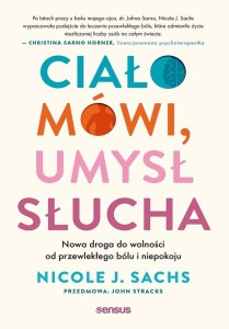 CIAŁO MÓWI, UMYSŁ SŁUCHA. NOWA DROGA DO...