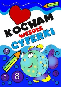 KOCHAM WESOŁE CYFERKI. DLA DZIECI I MŁODZIEŻY 10+
