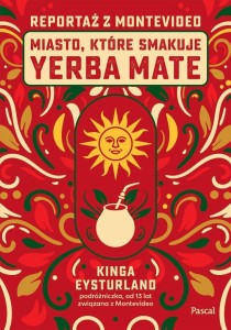 MIASTO, KTÓRE SMAKUJE YERBA MATE. REPORTAŻ Z MONTE
