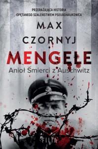MENGELE. ANIOŁ ŚMIERCI Z AUSCHWITZ, MAX CZORNYJ