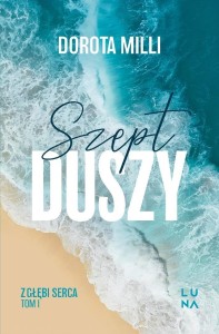 SAGA Z GŁĘBI SERCA T.1 SZEPT DUSZY, DOROTA MILLI