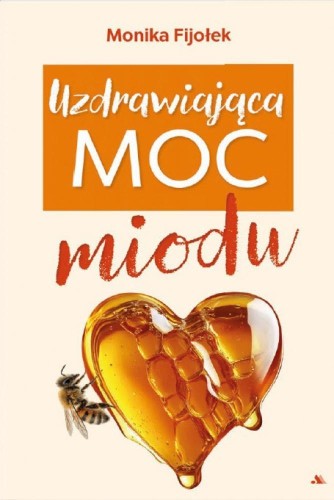 Uzdrawiająca moc miodu, Monika Fijołek