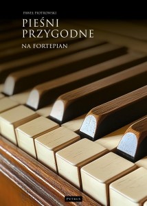 PIEŚNI PRZYGODNE NA FORTEPIAN, PAWEŁ PIOTROWSKI