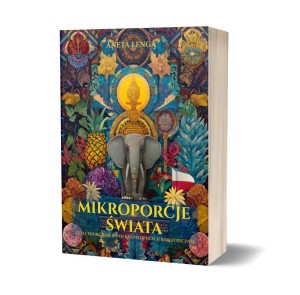 MIKROPORCJE ŚWIATA. CZYLI PODRÓŻ NA CZTERY...