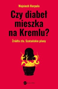 CZY DIABEŁ MIESZKA NA KREMLU?, WOJCIECH HARPULA