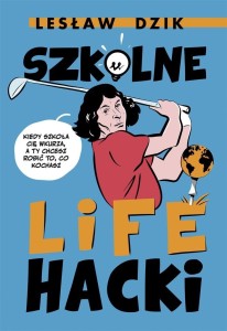 SZKOLNE LIFEHACKI. KIEDY SZKOŁA CIĘ WKURZA...