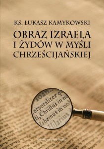 OBRAZ IZRAELA I ŻYDÓW W MYŚLI CHRZEŚCIJAŃSKIEJ