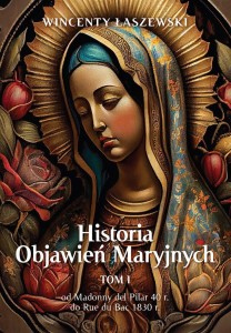 HISTORIA OBJAWIEŃ MARYJNYCH T.1