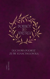 POWRÓT DO WNĘTRZA. DUCHOWA PODRÓŻ ZE ŚW. IGNACYM..
