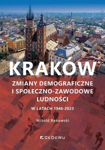 KRAKÓW. ZMIANY DEMOGRAFICZNE I SPOŁECZNO-ZAWODOWE