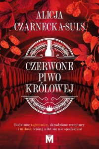 CZERWONE PIWO KRÓLOWEJ, ALICJA CZARNECKA-SULS