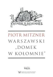 WARSZAWSKI `DOMEK W KOŁOMNIE`, PIOTR MITZNER