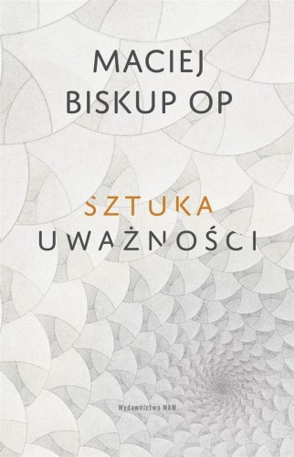 Sztuka uważności, Maciej Biskup OP