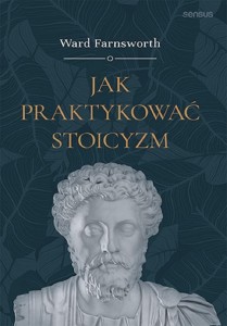 JAK PRAKTYKOWAĆ STOICYZM, WARD FARNSWORTH