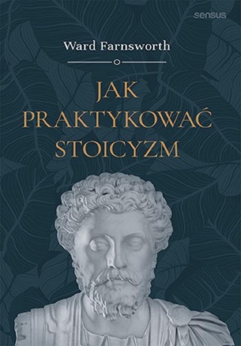 Jak praktykować stoicyzm, Ward Farnsworth