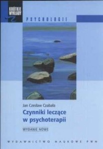 CZYNNIKI LECZĄCE W PSYCHOTERAPII, JAN CZ. CZABAŁA