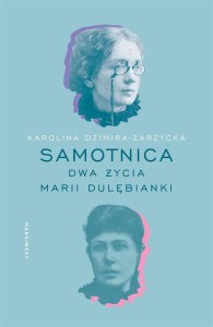 SAMOTNICA. DWA ŻYCIA MARII DULĘBIANKI