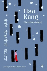 NIE MÓWIĘ ŻEGNAJ, HAN KANG, JUSTYNA NAJBAR-MILLER