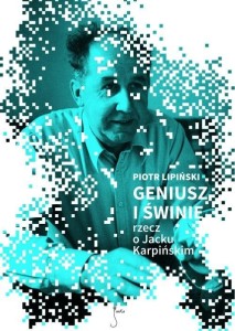 GENIUSZ I ŚWINIE. RZECZ O JACKU KARPIŃSKIM W.2