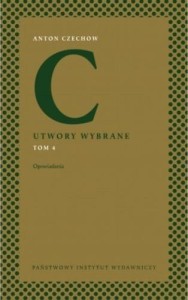 ANTON CZECHOW. UTWORY WYBRANE T.4 OPOWIADANIA
