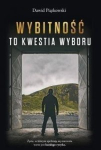 WYBITNOŚĆ TO KWESTIA WYBORU, DAWID PIĄTKOWSKI