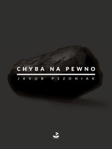CHYBA NA PEWNO W.2024, JAKUB PSZONIAK