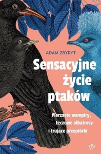 SENSACYJNE ŻYCIE PTAKÓW, ADAM ZBYRYT