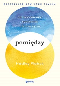 POMIĘDZY. NIEZAPOMNIANE SPOTKANIA U KRESU ŻYCIA