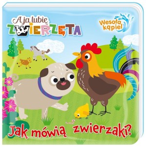 A JA LUBIĘ ZWIERZĘTA. WESOŁA KĄPIEL. JAK MÓWIĄ..