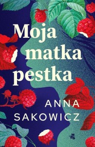 MOJA MATKA PESTKA, ANNA SAKOWICZ
