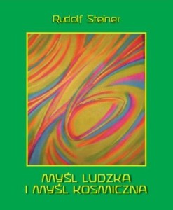 MYŚL LUDZKA I MYŚL KOSKICZNA, RUDOLF STEINER