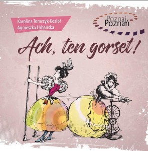 POZNAJ POZNAŃ. ACH, TEN GORSET!