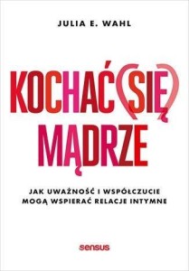 KOCHAĆ (SIĘ) MĄDRZE. JAK UWAŻNOŚĆ I WSPÓŁCZUCIE..