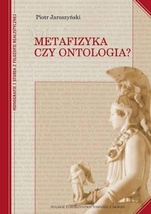 METAFIZYKA CZY ONTOLOGIA? TW, PIOTR JAROSZYŃSKI