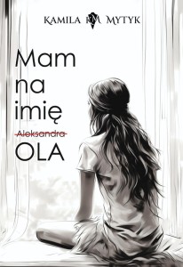 MAM NA IMIĘ OLA (BARWIONE BRZEGI), KAMILA MYTYK