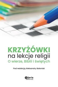 KRZYŻÓWKI NA LEKCJE RELIGII. O WIERZE, BIBLII...
