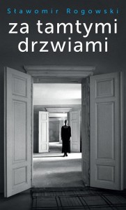 ZA TAMTYMI DRZWIAMI, SŁAWOMIR ROGOWSKI