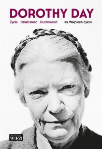 DOROTHY DAY. ŻYCIE - DZIAŁALNOŚĆ - DUCHOWOŚĆ