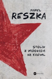 STOLIK Z WIDOKIEM NA KREML, PAWEŁ RESZKA