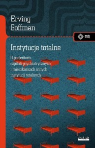INSTYTUCJE TOTALNE. ESEJE O SYTUACJI SPOŁECZNEJ...