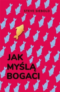 JAK MYŚLĄ BOGACI, STEVE SIEBOLD