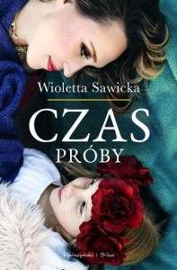 CZAS PRÓBY, WIOLETTA SAWICKA