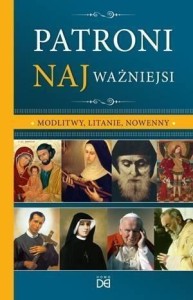 PATRONI NAJWAŻNIEJSI. MODLITWY, LITANIE, NOWENNY