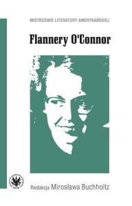 FLANNERY O'CONNOR, MIROSŁAWA BUCHHOLTZ