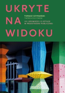 UKRYTE NA WIDOKU. 101 OPOWIEŚCI O SZTUCE W...
