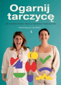 OGARNIJ TARCZYCĘ. JAK ODZYSKAĆ ZDROWIE I SIŁY...