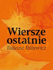 WIERSZE OSTATNIE TW, TADEUSZ RÓŻEWICZ